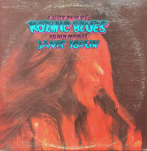 Janis Joplin. I Got Dem Ol' Kozmic Blues Again Mama!