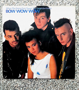 "BOW WOW WOW" - " When The Going Gets Tough , The Tough Get Going" , 1983 г., винил.