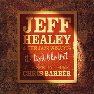 Jeff Healey & The Jazz Wizards With Special Guest Chris Barber – It's Tight Like That