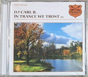 DJ CARL B. "In Trance We Trust 013" (made in Netherlands) новий диск [запечатаний]