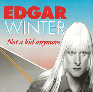 Фірмовий EDGAR WINTER - " Not A Kid Anymore "