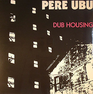 Вінілова платівка Pere Ubu – Dub Housing (2015)