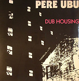 Вінілова платівка Pere Ubu – Dub Housing (2015)