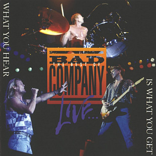 Bad Company – The Best Of Bad Company Live...What You Hear Is What You Get ( USA )