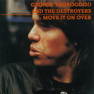George Thorogood And The Destroyers – Move It On Over