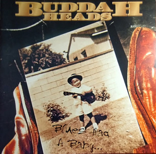 Buddah Heads – Blues Had A Baby...
