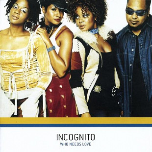 INCOGNITO '' Who Needs Love '' 2003, рус. лицензия.