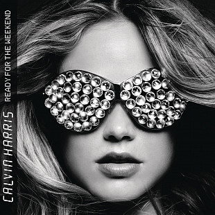 Calvin Harris - Ready For The Weekend.