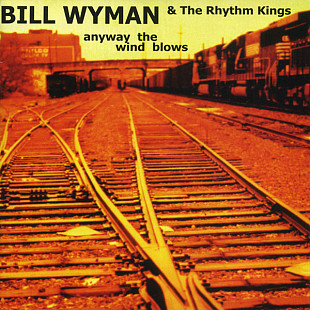 Bill Wyman & The Rhythm Kings – Anyway The Wind Blows