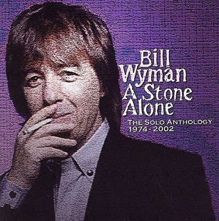 Bill Wyman – A Stone Alone: The Solo Anthology 1974-2002 (2 CD)