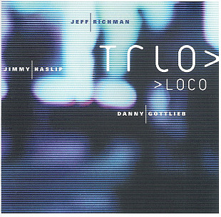 Jeff Richman, Jimmy Haslip, Danny Gottlieb – Trio Loco