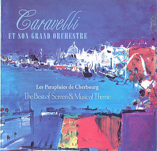 Caravelli - Et Son Grand Orchestre Les Parapluies De Cherbourg - The Best Of Screen & OST