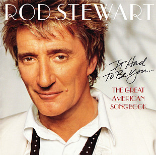 Rod Stewart - It Had To Be You... The Great American Songbook (2002) NM- Copy Protected