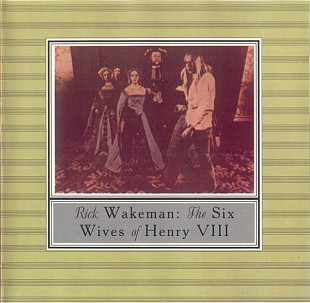 Rick Wakeman – The Six Wives Of Henry VIII