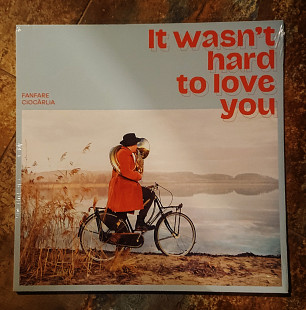 Fanfare Ciocarlia – It Wasn't Hard To Love You