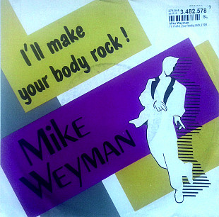 Mike Weyman - I'll Make Your Body Rock \ Don't Think Twice