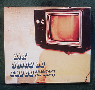 Six Going On Seven – American't (Or Won't) 2001