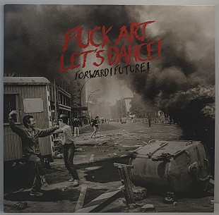 Fuck Art, Let's Dance! – Forward! Future! LP 12" (Прайс 50548)
