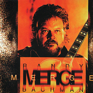 Randy Bachman (The Guess Who, Brave Belt, Union, BTO) (Canada) – Merge (1996)