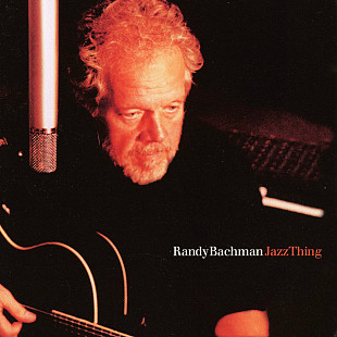 Randy Bachman (The Guess Who, Brave Belt, Union, BTO) (Canada) – Jazz Thing (2004)