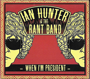 Ian Hunter & The Rant Band – When I'm President