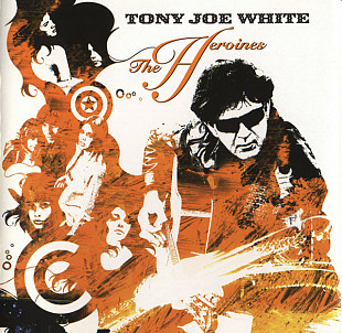 Tony Joe White – The Heroines