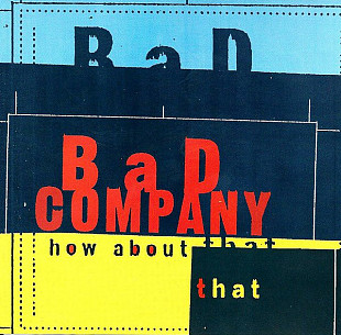 Bad Company – How About That +DE