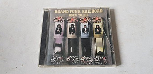 Grand Funk Railroad Born To Die