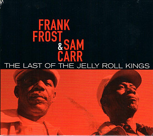 Frank Frost & Sam Carr – The Last Of The Jelly Roll Kings***t