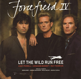 Cozy Powell , Graham Bonnet , Ray Fenwick - Forcefield IV – Let The Wild Run Free
