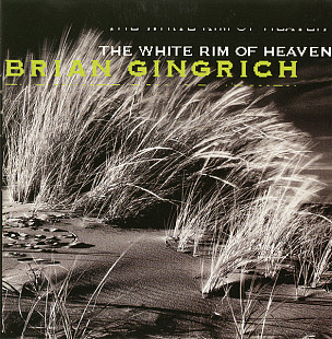 Brian Gingrich – The White Rim Of Heaven