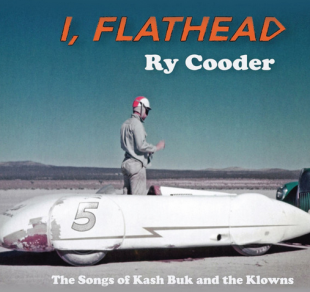 Ry Cooder – I, Flathead (The Songs Of Kash Buk And The Klowns)