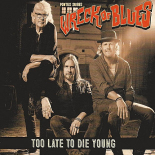 Pontus Snibb's Wreck Of Blues – Too Late To Die Young