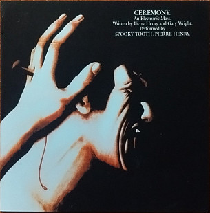 Spooky Tooth / Pierre Henry (UK) – Ceremony: An Electronic Mass (1970/2016)
