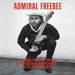 Admiral Freebee - I. Admiral Freebee / II. Songs / III. Wild Dreams Of New Beginnings / IV. The Hone