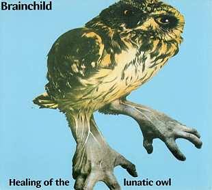 Brainchild (UK) – Healing Of The Lunatic Owl (1970/2008)