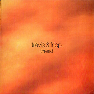 Travis & Fripp (Robert Fripp and Theo Travis) (UK) – Thread (2008)