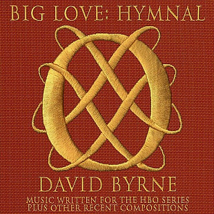 David Byrne (UK-USA) – Big Love: Hymnal (2008)
