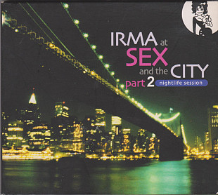 Various - Irma At Sex And The City Part 2: Nightlife Session (2004) NM- 2×CDs