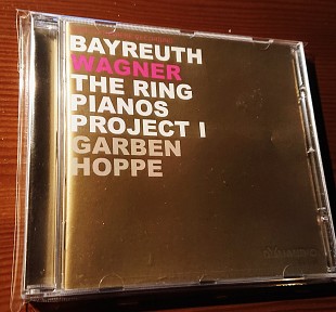 Wagner, Garben, Hoppe – Bayreuth - The Ring Pianos Project I