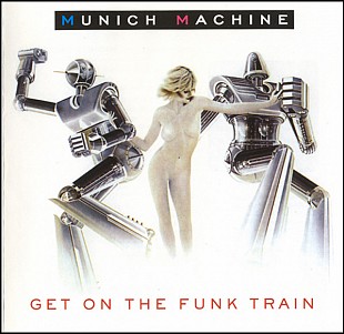Munich Machine (Giorgio Moroder) (Germany) – Get On The Funk Train (1996/2011) (two albums - 1977 &