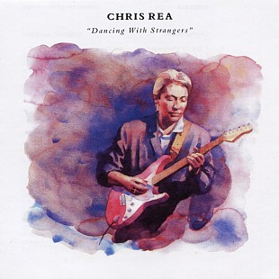 Chris Rea (UK) – Dancing With Strangers (1987/2019)