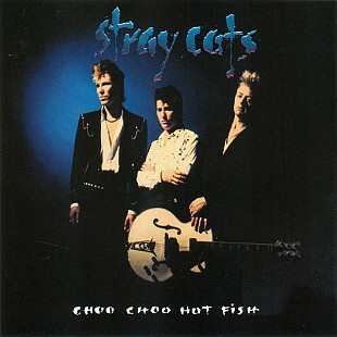 Stray Cats (USA) – Choo Choo Hot Fish (1992/1994)