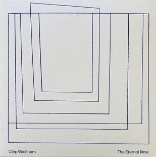 Chip Wickham — The Eternal Now (LP, 2025)