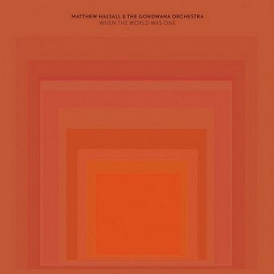 Matthew Halsall & The Gondwana Orchestra — When The World Was One (2LP, 2024)