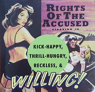 Rights Of The Accused – Kick-Happy, Thrill-Hungry, Reckless, & Willing! ( USA )