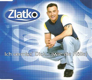 Zlatko – Ich Vermiss' Dich... (Wie Die Hölle) ( Germany )