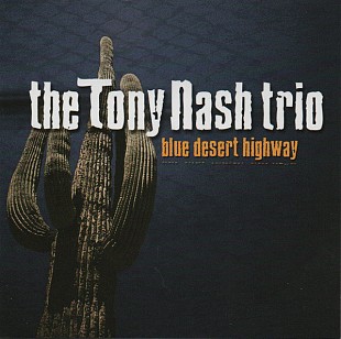 The Tony Nash Trio – Blue Desert Highway ( Garmany ) Jewel Case