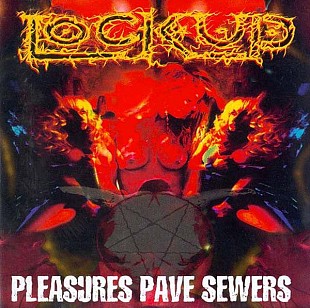 Lock Up – Pleasures Pave Sewers - 1999