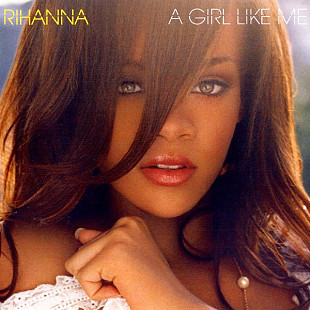Rihanna ‎– A Girl Like Me 2006 (Второй студийный альбом)